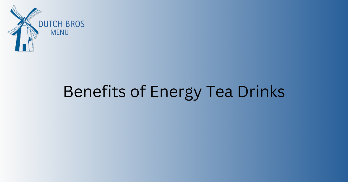Benefits of Energy Tea Drinks