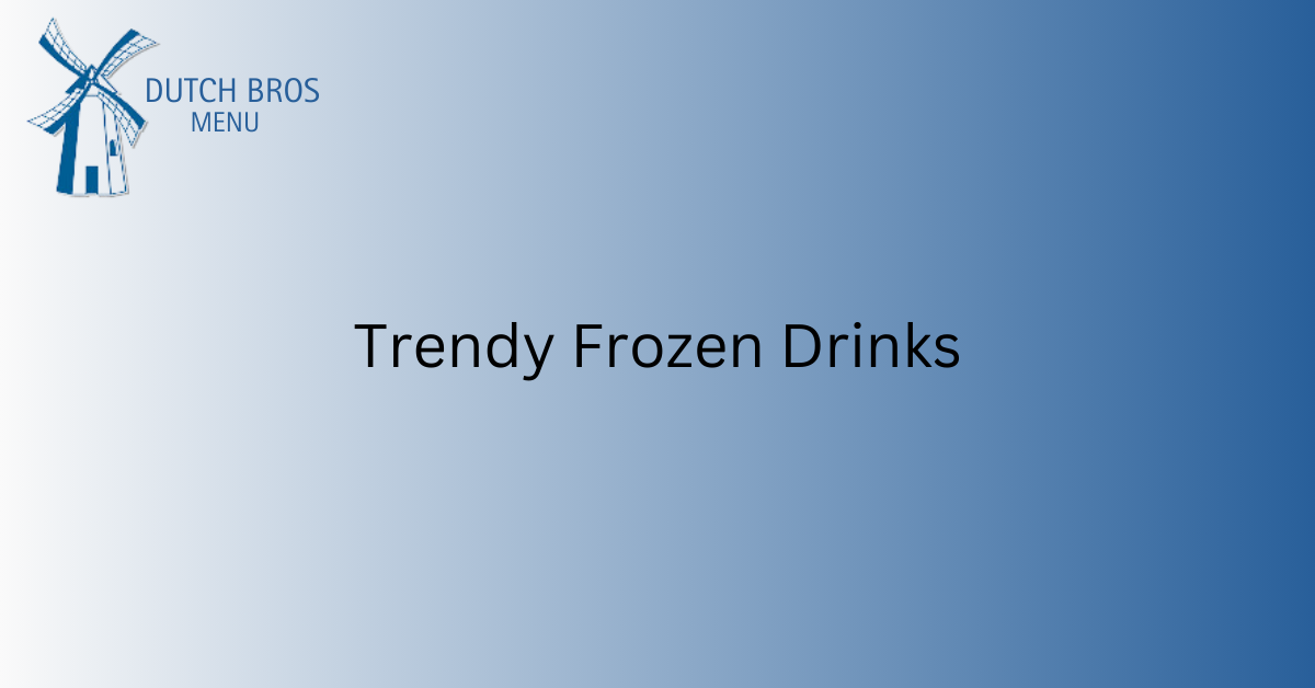 Trendy Frozen Drinks